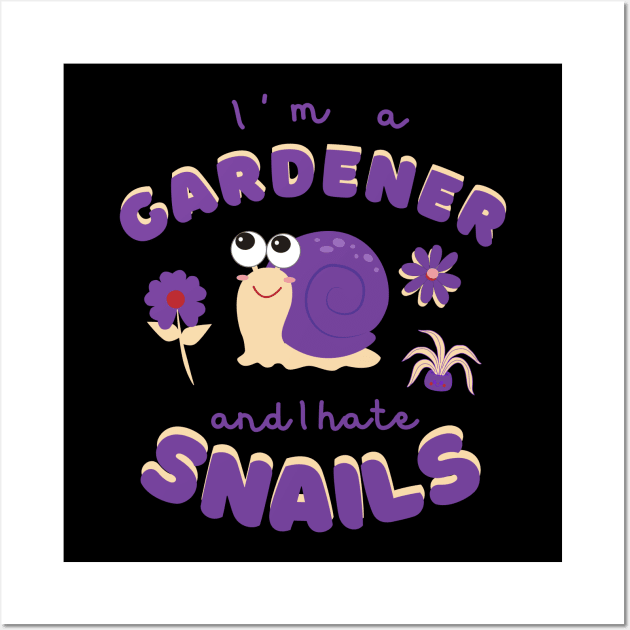 I'm A Gardener And I Hate Snails Wall Art by Chris Boones